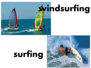 windsurfing
surfing
 