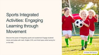 Sports Integrated
Activities: Engaging
Learning through
Movement
Discover the power of integrating sports and academics! Engage students'
minds and bodies with math, English, EVS, and Hindi topics while having fun
on the field.
 