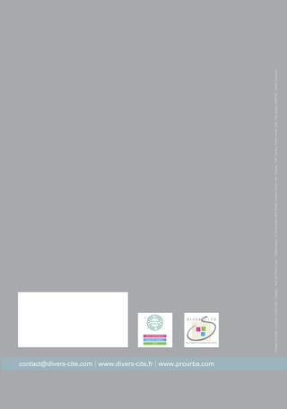 Tél. : 01 48 73 92 71
Fax : 01 48 77 61 76
prourba@prourba.com
www.prourba.com
JEUX D’EXTERIEUR
MOBILIER URBAIN
SOLS
collections
Tél. : 01 48 73 92 71
Fax : 01 48 77 61 76
prourba@prourba.com
www.prourba.com
JEUX D’EXTERIEUR
MOBILIER URBAIN
SOLS
MOBILIERURBAINDiverscité
Chargédeprojet:LeCrieurPublic(69)-Création:NuitdePleineLune-Créditsphoto:©Devalphoto-APS-Atelierlumière,Diverscité,Prourba,TUP,Coulon,Avenirvoirie,DAE,Citydesign,MMCITE,Urbes,Durbanis
M O B I L I E R U R B A I Ncontact@divers-cite.com | www.divers-cite.fr | www.prourba.com
DIVERSCITE couverture .indd 1 12/12/11 14:30
 