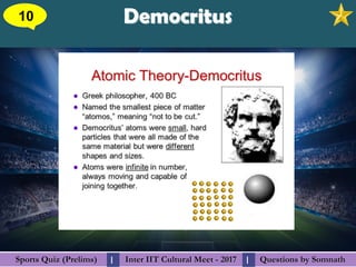 Questions by SomnathQuestions by SomnathSports Quiz (Prelims)Sports Quiz (Prelims) Inter IIT Cultural Meet - 2017Inter IIT Cultural Meet - 2017I I
DemocritusDemocritus10
 
