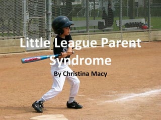 Little League Parent Syndrome By Christina Macy 