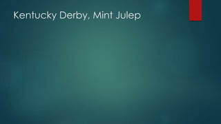 Kentucky Derby, Mint Julep
 