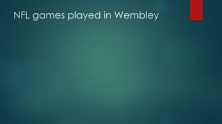 NFL games played in Wembley
 