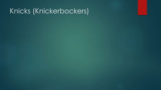 Knicks (Knickerbockers)
 