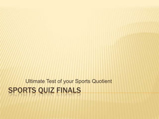 Sports Quiz Finals Ultimate Test of your Sports Quotient 