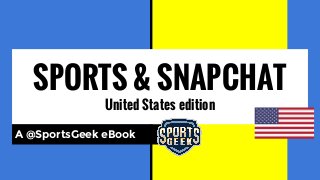 SPORTS & SNAPCHAT
United States edition
A @SportsGeek eBook
 