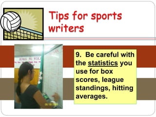 9. Be careful with
the statistics you
use for box
scores, league
standings, hitting
averages.
 