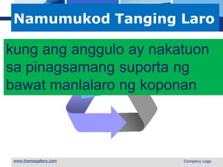 L o g o
Namumukod Tanging Laro
kung ang anggulo ay nakatuon
sa pinagsamang suporta ng
bawat manlalaro ng koponan
 Company Logo
 