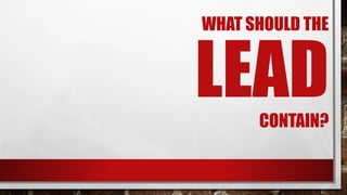 WHAT SHOULD THE
LEAD
CONTAIN?
 