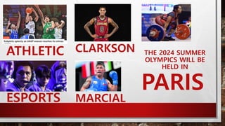 ATHLETIC
ESPORTS
CLARKSON
MARCIAL
THE 2024 SUMMER
OLYMPICS WILL BE
HELD IN
PARIS
 