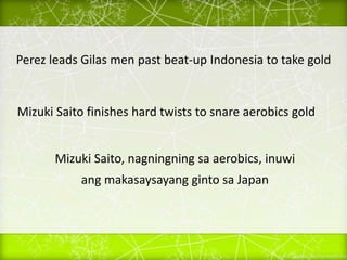 Perez leads Gilas men past beat-up Indonesia to take gold
Mizuki Saito finishes hard twists to snare aerobics gold
Mizuki Saito, nagningning sa aerobics, inuwi
ang makasaysayang ginto sa Japan
 