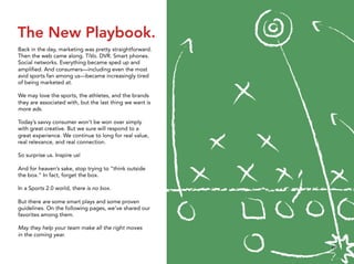 The New Playbook.
Back in the day, marketing was pretty straightforward.
Then the web came along. TiVo. DVR. Smart phones....