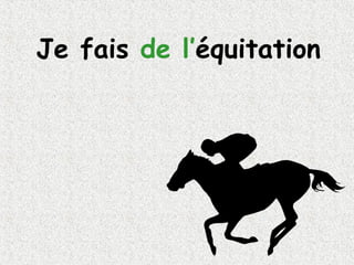 Je fais  de   l’ équitation 