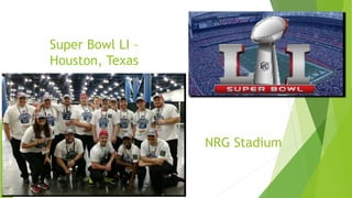 Super Bowl LI –
Houston, Texas
NRG Stadium
 
