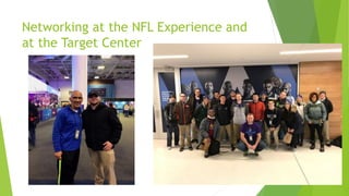 Networking at the NFL Experience and
at the Target Center
 