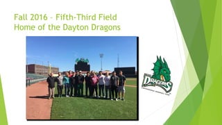 Fall 2016 – Fifth-Third Field
Home of the Dayton Dragons
 