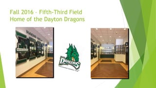 Fall 2016 – Fifth-Third Field
Home of the Dayton Dragons
 
