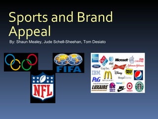 Sports and Brand
Appeal
By: Shaun Mealey, Jude Schell-Sheehan, Tom Desiato
 