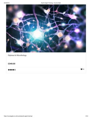 6/18/2019 Sports Agent Training - Course Gate
https://coursegate.co.uk/course/sports-agent-training/ 6/12
588
Diploma In Microbiology
£349.00

 