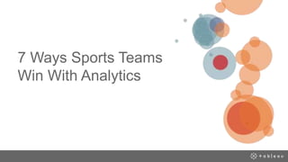 7 Ways Sports Teams
Win With Analytics
 