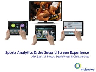 Sports Analytics & the Second Screen Experience
Alex Gault, VP Product Development & Client Services
 