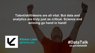 Any final thoughts on how to
leverage data and analytics?
 