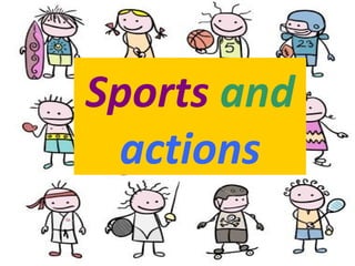 Sports and
 actions
 
