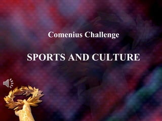 Comenius Challenge

SPORTS AND CULTURE
 