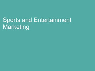 Sports and Entertainment
Marketing
 