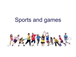 Sports and games 