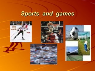 Sports and gamesSports and games
 
