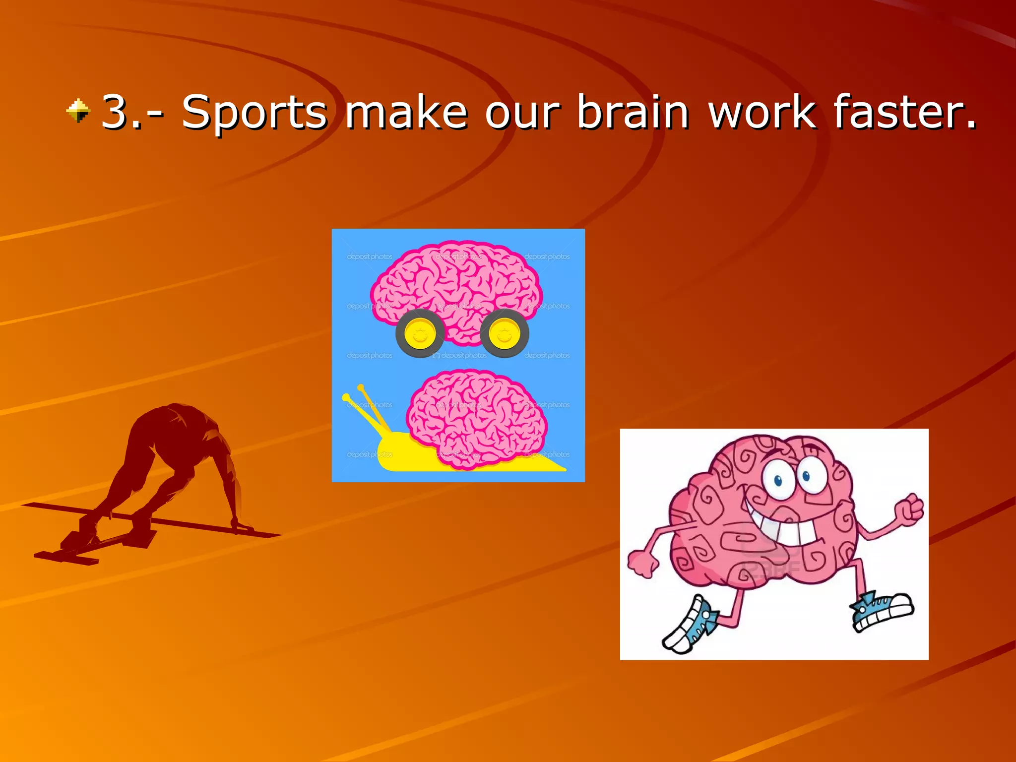 3.- Sports make our brain work faster.