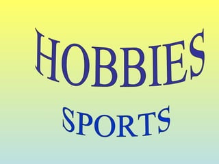 HOBBIES SPORTS  