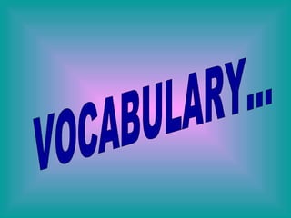 VOCABULARY...  