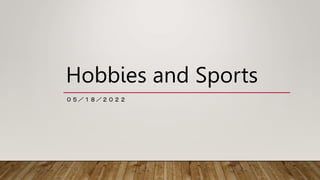 Hobbies and Sports
０５／１８／２０２２
 