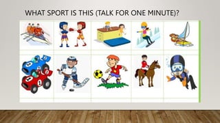 WHAT SPORT IS THIS (TALK FOR ONE MINUTE)?
 