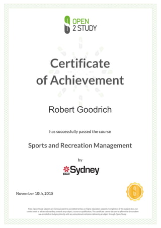 Certificate
of Achievement
Robert Goodrich
has successfully passed the course
Sports and Recreation Management
by
November 10th, 2015
 