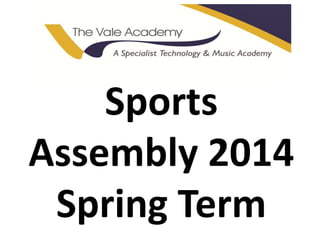 Sports
Assembly 2014
Spring Term
 