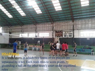 Is a team sports in which two teams of six players are
separated by a net. Each team tries to score points by
grounding a ball on the other team's court under organized
rules
VOLLEYBALL
 