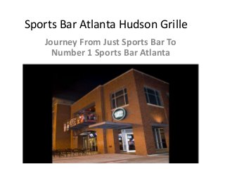 Sports Bar Atlanta Hudson Grille
Journey From Just Sports Bar To
Number 1 Sports Bar Atlanta

 