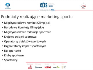 Podmioty realizujące marketing sportu
• Międzynarodowy Komitet Olimpijski
• Narodowe Komitety Olimpijskie
• Międzynarodowe...