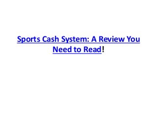 Sports Cash System: A Review You
Need to Read!
 