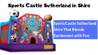 Sports Castle Sutherland in Shire
Sports Castle Sutherland
Shire That Blends
Excitement with Fun
 