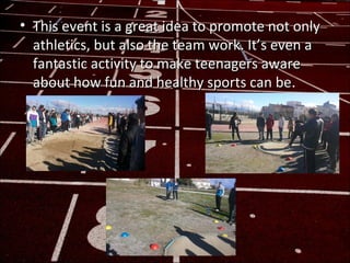 • This event is a great idea to promote not only
  athletics, but also the team work. It’s even a
  fantastic activity to ...