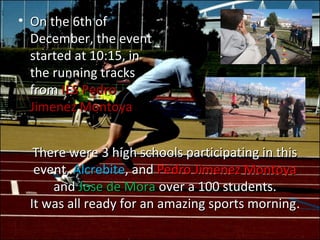 • On the 6th of
  December, the event
  started at 10:15, in
  the running tracks
  from IES Pedro
  Jimenez Montoya


  T...