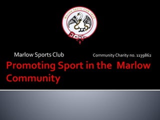 Marlow Sports Club Community Charity no. 1139862
 