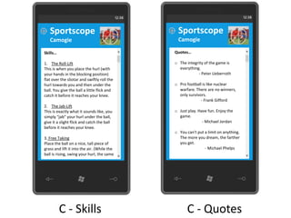 Sportscope                                  Sportscope
   Camogie                                     Camogie

Skills…                                      Quotes…

1. The Roll-Lift                             o The integrity of the game is
This is when you place the hurl (with          everything.
your hands in the blocking position)                     - Peter Ueberroth
flat over the sliotar and swiftly roll the
hurl towards you and then under the          o Pro football is like nuclear
ball. You give the ball a little flick and     warfare. There are no winners,
catch it before it reaches your knee.          only survivors.
                                                           - Frank Gifford
2. The Jab-Lift
This is exactly what it sounds like, you     o Just play. Have fun. Enjoy the
simply “jab” your hurl under the ball,         game.
give it a slight flick and catch the ball                   - Michael Jordan
before it reaches your knee.
                                             o You can't put a limit on anything.
3. Free Taking                                 The more you dream, the farther
Place the ball on a nice, tall piece of        you get.
grass and lift it into the air. (While the                   - Michael Phelps
ball is rising, swing your hurl, the same




          C - Skills                               C - Quotes
 