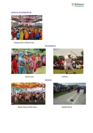 SAWAI MADHOPUR 
Inauguration of Sports day 
SENDHWA 
Spoon race Archery 
SEONI 
Shaila Nirtya/Folk dance Matkhi Phod 
 