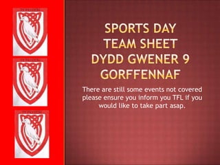 Sports DayTeam SheetDyddGwener 9 Gorffennaf There are still some events not covered please ensure you inform you TFL if you would like to take part asap. 
