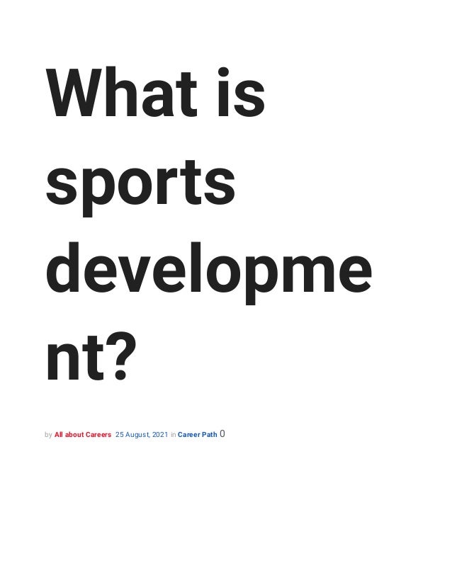 What is
sports
developme
nt?
by All about Careers 25 August, 2021 in Career Path 0
 